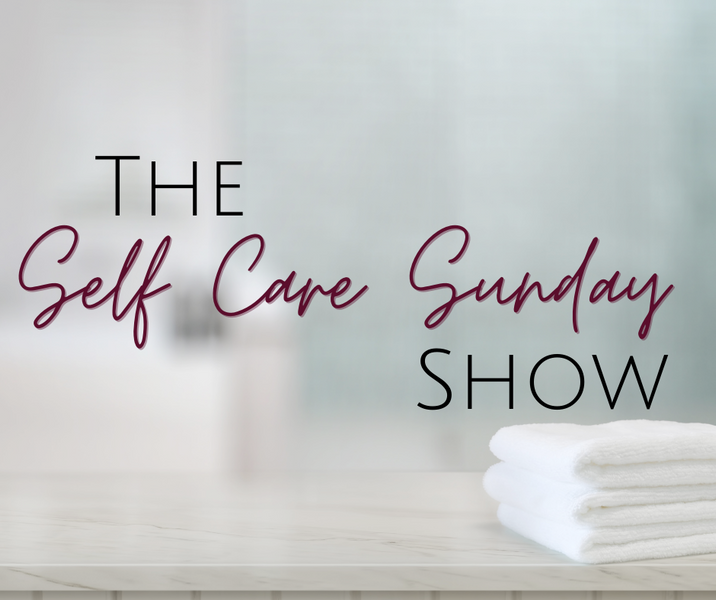 Self Care Sunday (March 7, 2021)